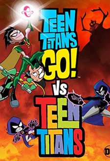 Teen Titans Go! Vs. Teen Titans Teen Titans Go! Vs. Teen Titans