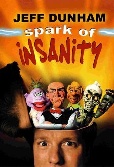 Jeff Dunham: Spark of Insanity Jeff Dunham: Spark of Insanity