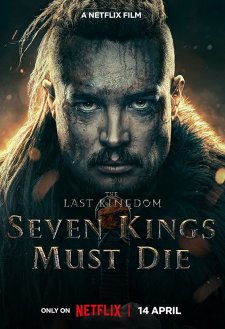 The Last Kingdom: Seven Kings Must Die The Last Kingdom: Seven Kings Must Die