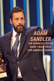 Adam Sandler: The Kennedy Center Mark Twain Prize for American Humor Adam Sandler: The Kennedy Center Mark Twain Prize for American Humor