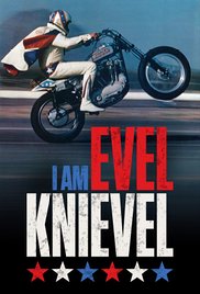 I Am Evel Knievel I Am Evel Knievel