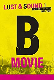 B-Movie: Lust & Sound in West-Berlin 1979-1989