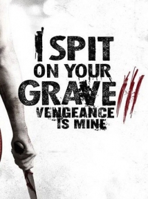 I Spit on Your Grave 3: Vengeance Is Mine I Spit on Your Grave 3: Vengeance Is Mine