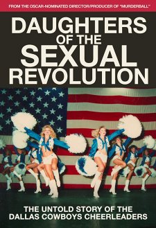 Daughters of the Sexual Revolution: The Untold Story of the Dallas Cowboys Cheerleaders Daughters of the Sexual Revolution: The Untold Story of the Dallas Cowboys Cheerleaders